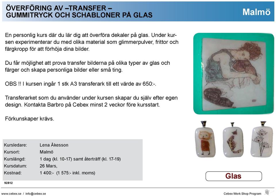 Du får möjlighet att prova transfer bilderna på olika typer av glas och färger och skapa personliga bilder eller små ting. OBS!