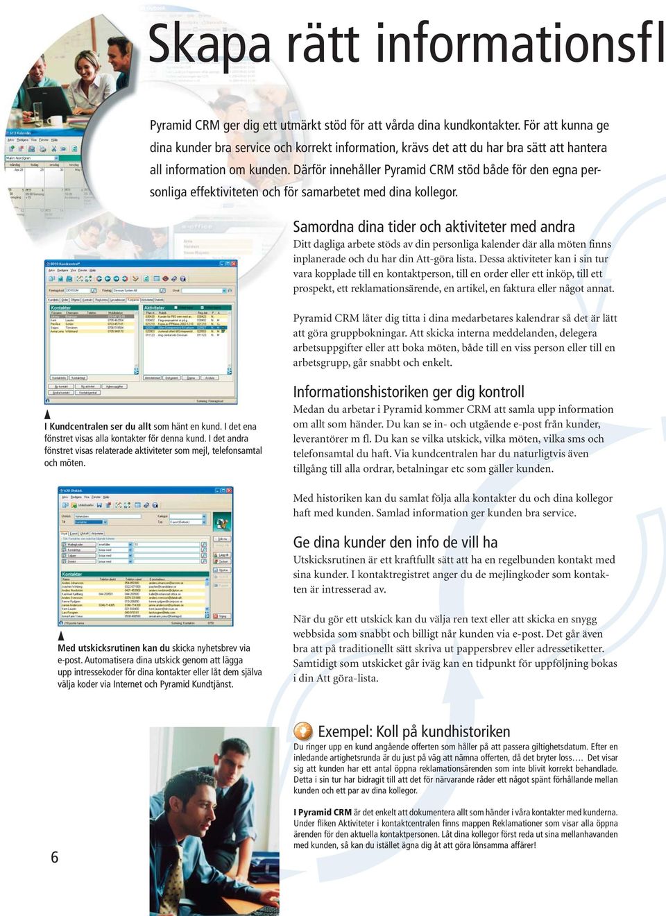 Därför innehåller Pyramid CRM stöd både för den egna personliga effektiviteten och för samarbetet med dina kollegor.