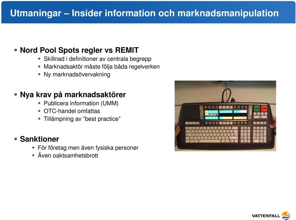 marknadsövervakning Nya krav på marknadsaktörer Publicera information (UMM) OTC-handel