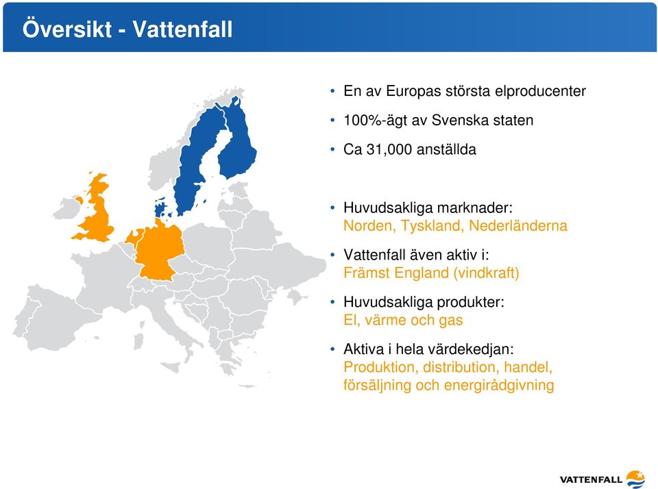 även aktiv i: Främst England (vindkraft) Huvudsakliga produkter: El, värme och gas