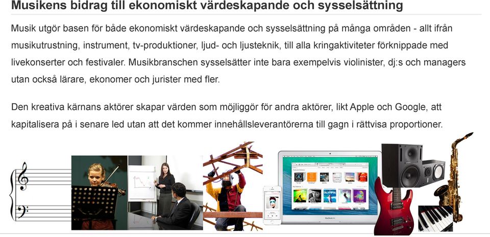 Musikbranschen sysselsätter inte bara exempelvis violinister, dj:s och managers utan också lärare, ekonomer och jurister med fler.