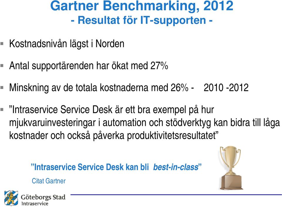 Service Desk är ett bra exempel på hur mjukvaruinvesteringar i automation och stödverktyg kan bidra