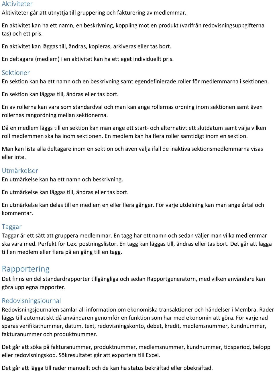 En deltagare (medlem) i en aktivitet kan ha ett eget individuellt pris. Sektioner En sektion kan ha ett namn och en beskrivning samt egendefinierade roller för medlemmarna i sektionen.