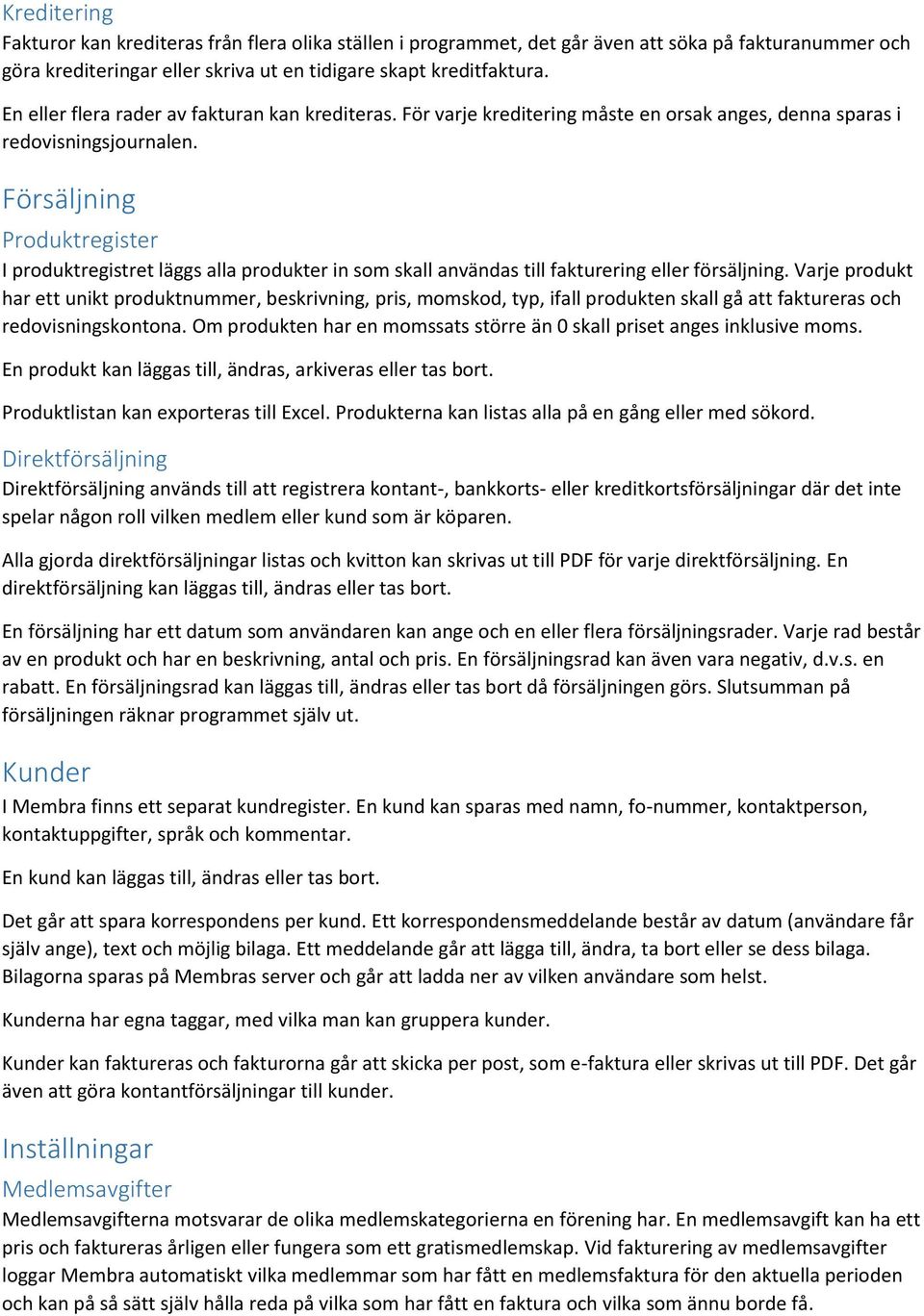 Försäljning Produktregister I produktregistret läggs alla produkter in som skall användas till fakturering eller försäljning.