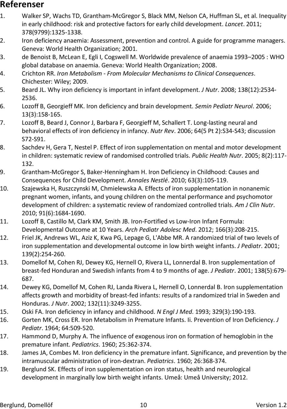 Worldwide prevalence of anaemia 1993 2005 : WHO global database on anaemia. Geneva: World Health Organization; 2008. 4. Crichton RR.