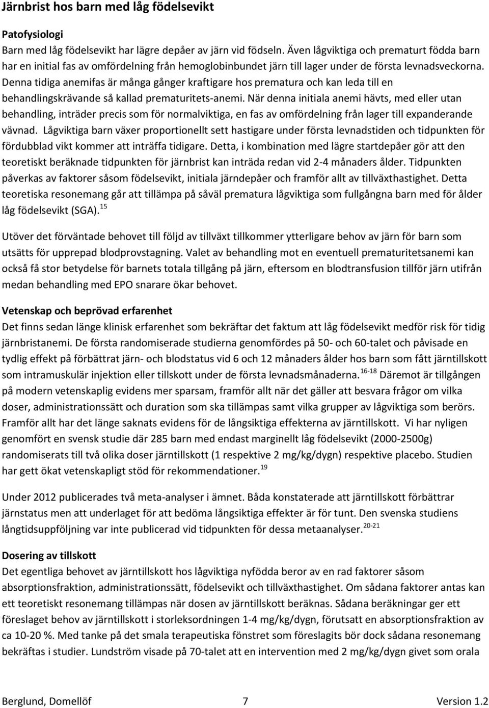 Denna tidiga anemifas är många gånger kraftigare hos prematura och kan leda till en behandlingskrävande så kallad prematuritets-anemi.