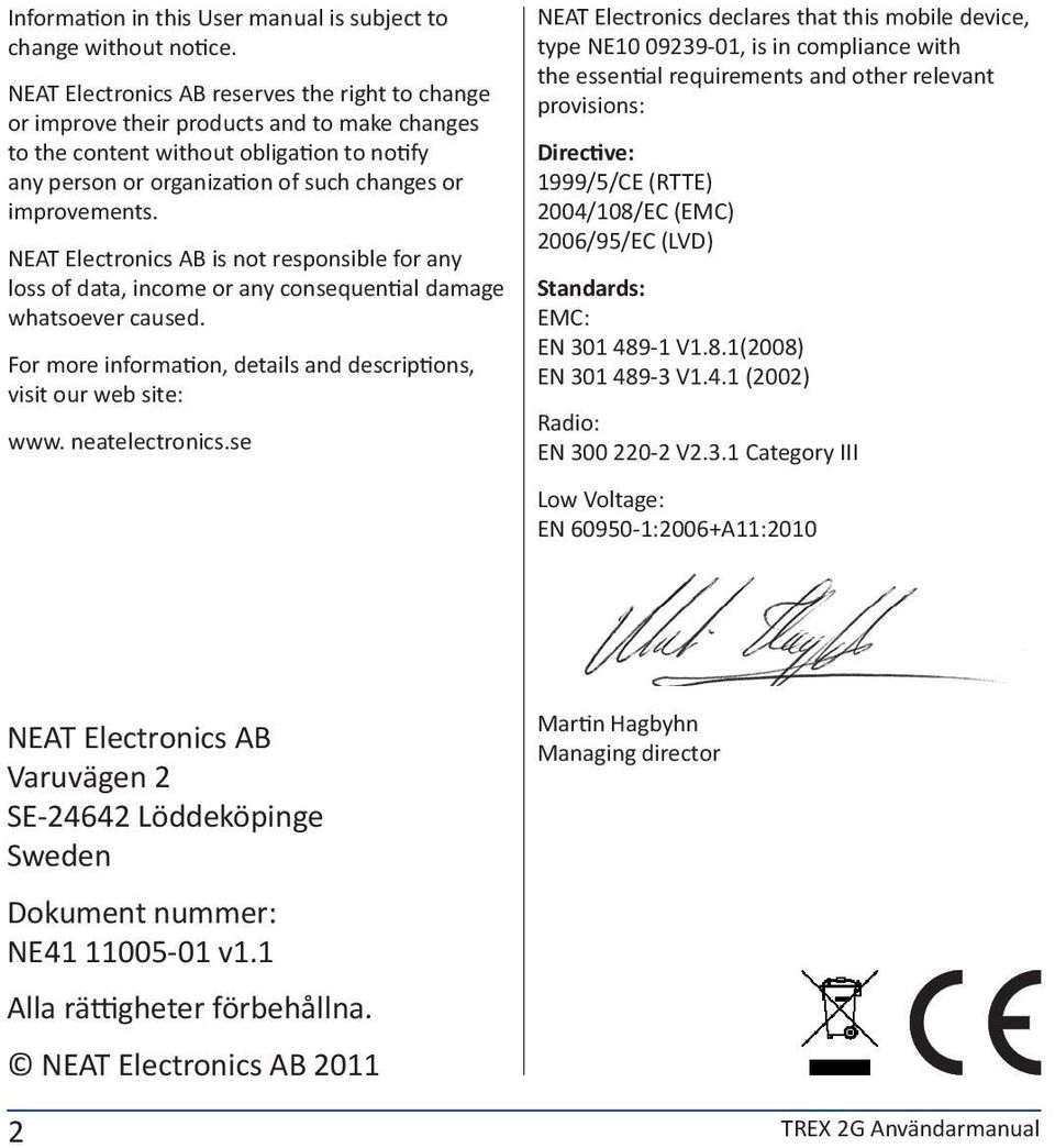 NEAT Electronics AB is not responsible for any loss of data, income or any consequential damage whatsoever caused. For more information, details and descriptions, visit our web site: www.