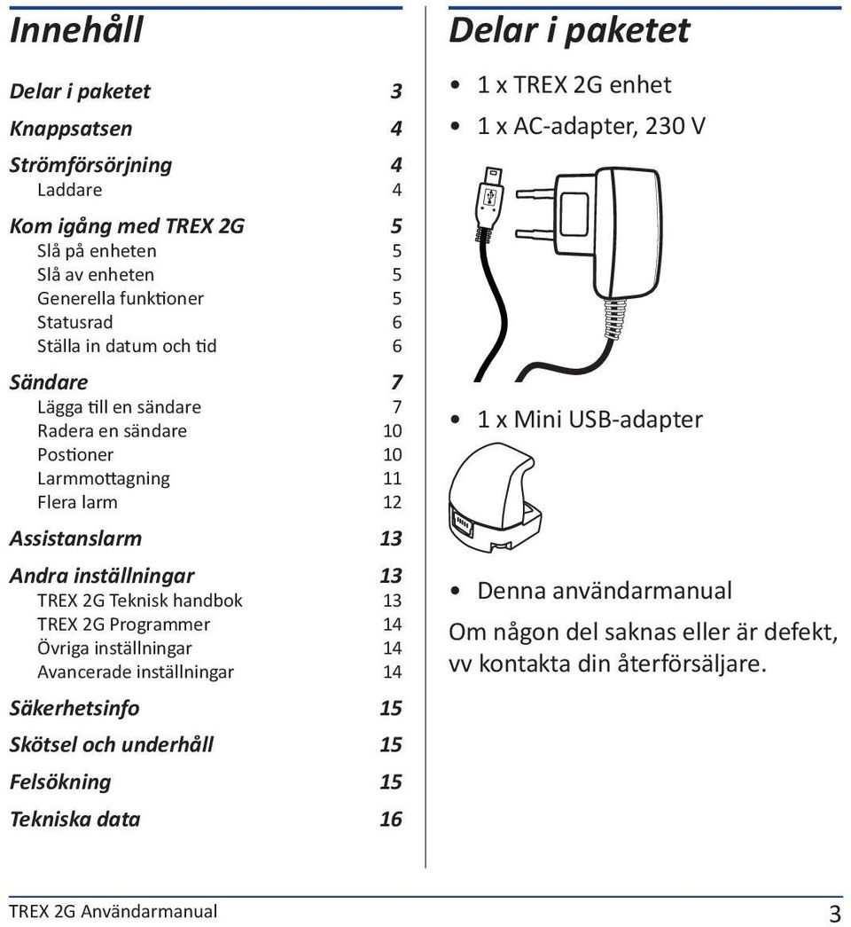 handbok 13 TREX 2G Programmer 14 Övriga inställningar 14 Avancerade inställningar 14 Säkerhetsinfo 15 Skötsel och underhåll 15 Felsökning 15 Tekniska data 16 Delar i paketet