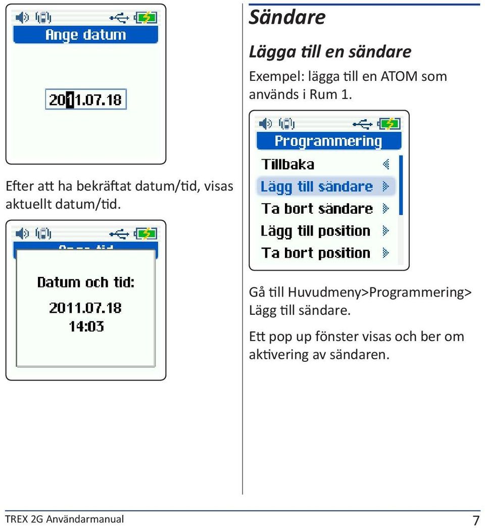 Efter att ha bekräftat datum/tid, visas aktuellt datum/tid.