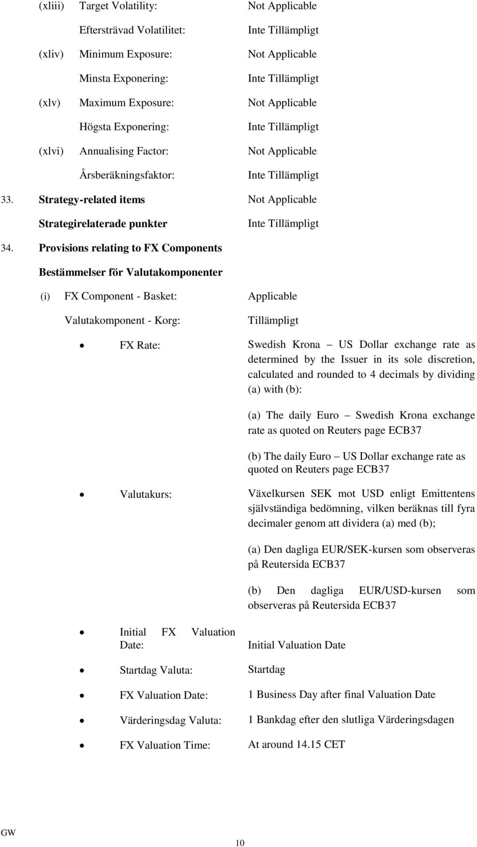 Provisions relating to FX Components Bestämmelser för Valutakomponenter (i) FX Component - Basket: Applicable Valutakomponent - Korg: Tillämpligt FX Rate: Swedish Krona US Dollar exchange rate as