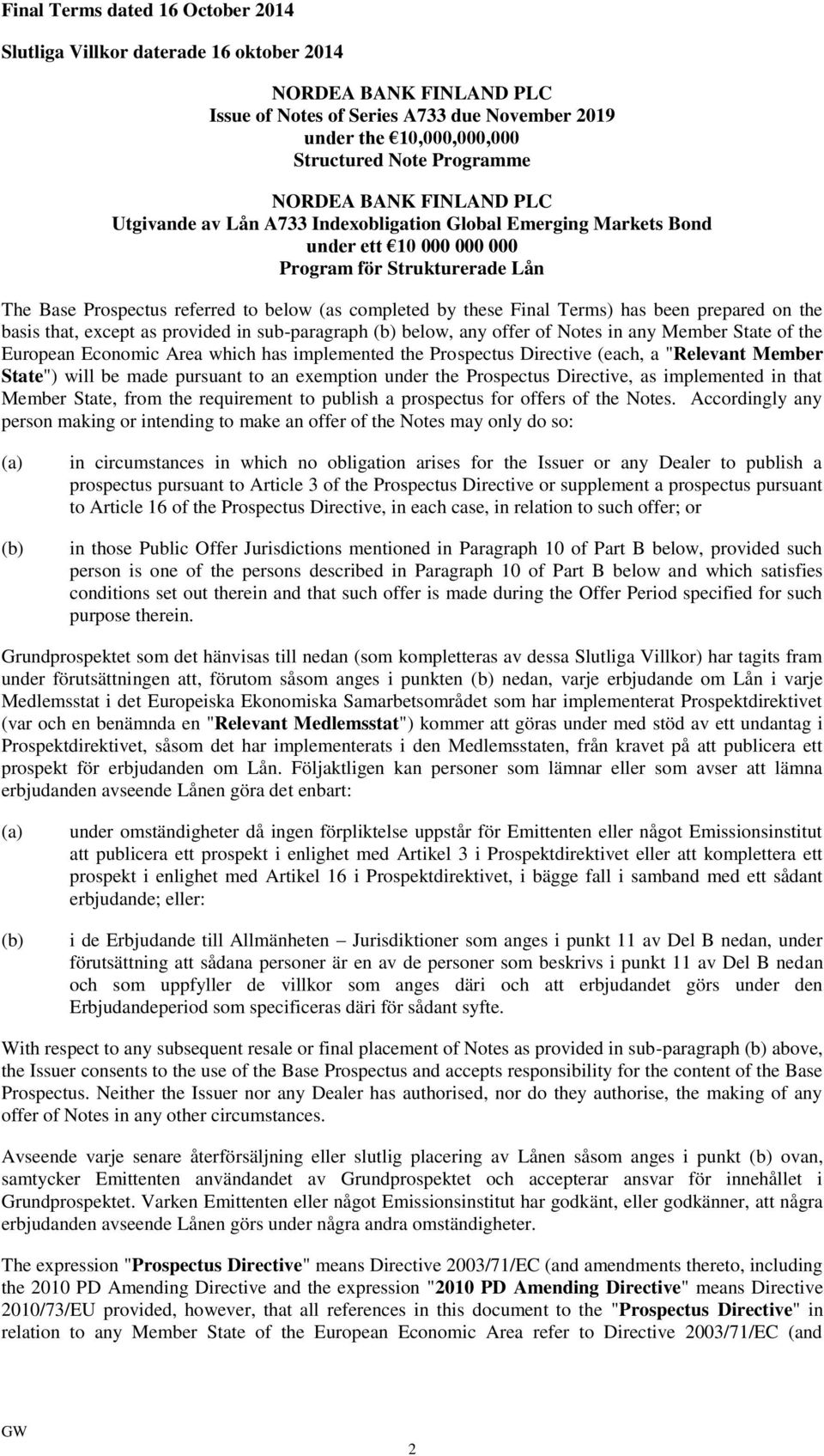 by these Final Terms) has been prepared on the basis that, except as provided in sub-paragraph (b) below, any offer of Notes in any Member State of the European Economic Area which has implemented