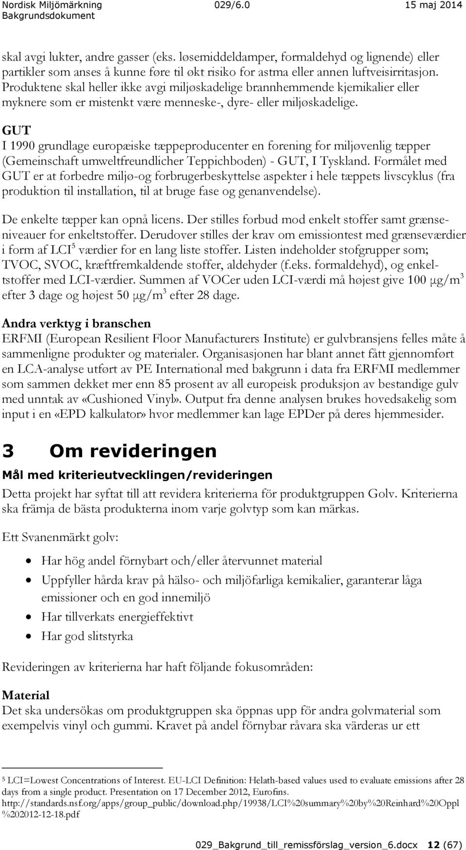 GUT I 1990 grundlage europæiske tæppeproducenter en forening for miljøvenlig tæpper (Gemeinschaft umweltfreundlicher Teppichboden) - GUT, I Tyskland.