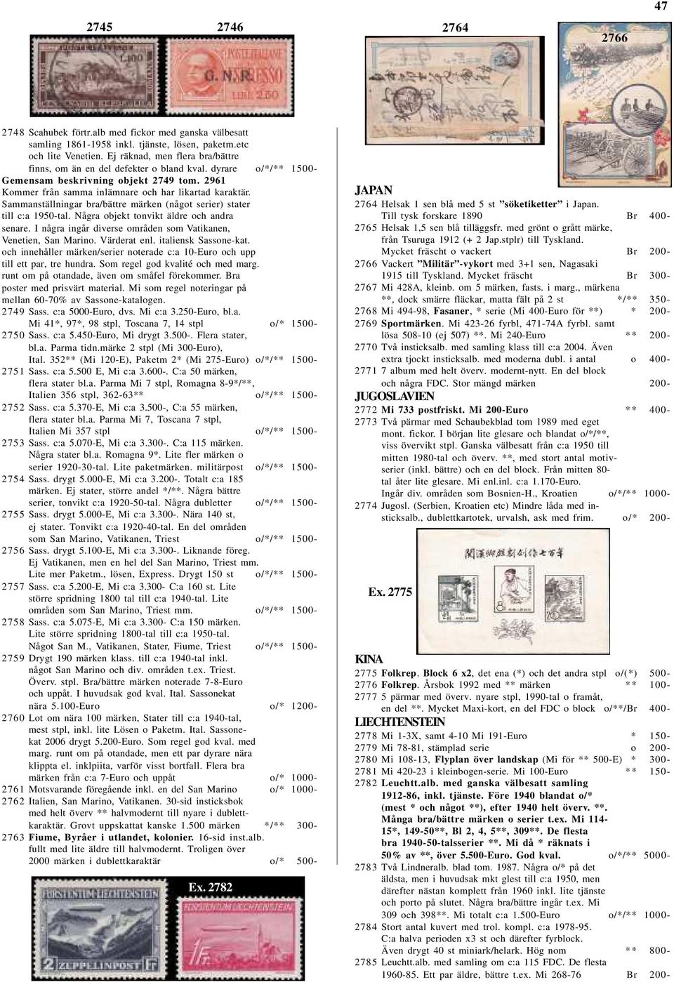 Sammanställningar bra/bättre märken (något serier) stater till c:a 1950-tal. Några objekt tonvikt äldre och andra senare. I några ingår diverse områden som Vatikanen, Venetien, San Marino.