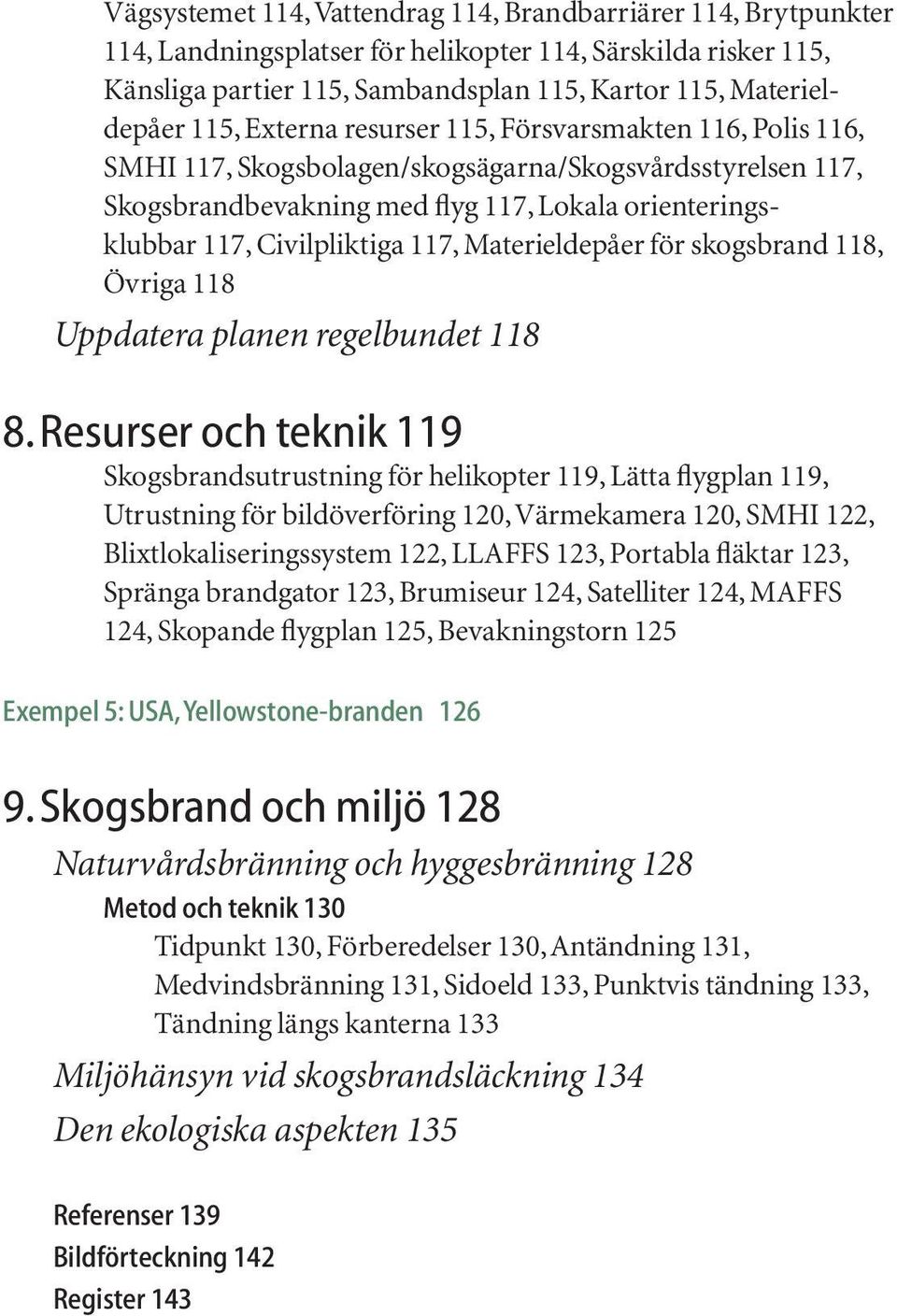 Materieldepåer för skogsbrand 118, Övriga 118 Uppdatera planen regelbundet 118 8.