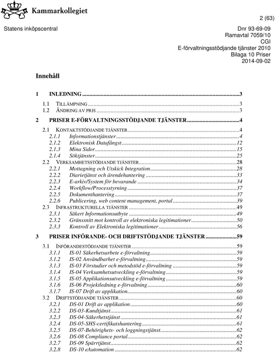 .. 34 2.2.4 Workflow/Processtyrning... 37 2.2.5 Dokumenthantering... 37 2.2.6 Publicering, web content management, portal... 39 2.3 INFRASTRUKTURELLA TJÄNSTER... 49 2.3.1 Säkert Informationsutbyte.