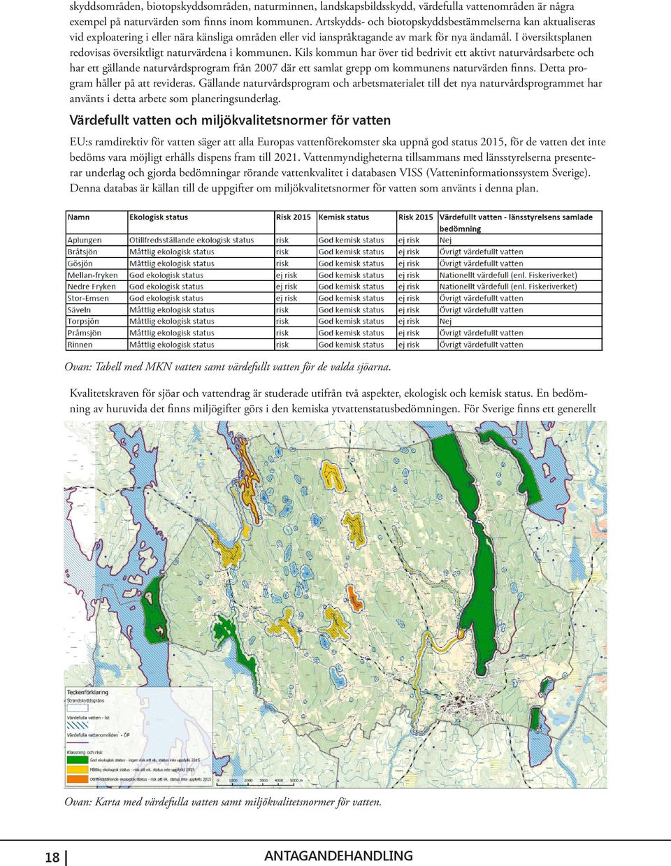 I översiktsplanen redovisas översiktligt naturvärdena i kommunen.