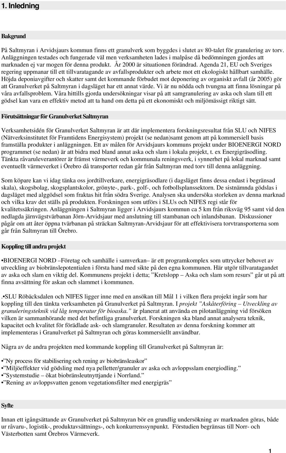 Agenda 21, EU och Sveriges regering uppmanar till ett tillvaratagande av avfallsprodukter och arbete mot ett ekologiskt hållbart samhälle.