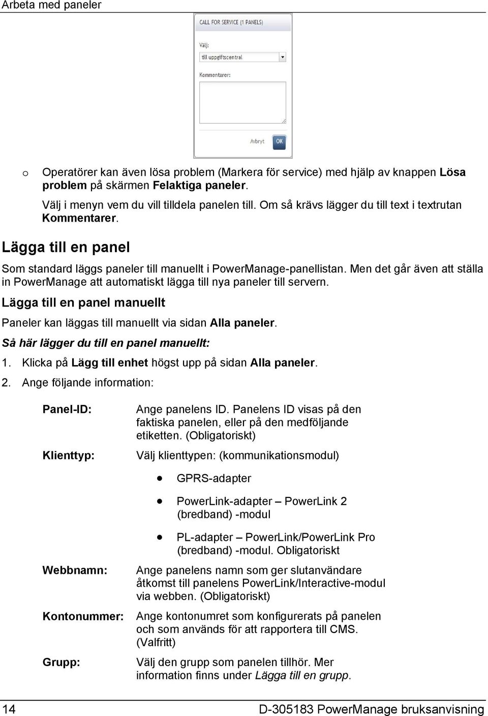 Men det går även att ställa in PowerManage att automatiskt lägga till nya paneler till servern. Lägga till en panel manuellt Paneler kan läggas till manuellt via sidan Alla paneler.