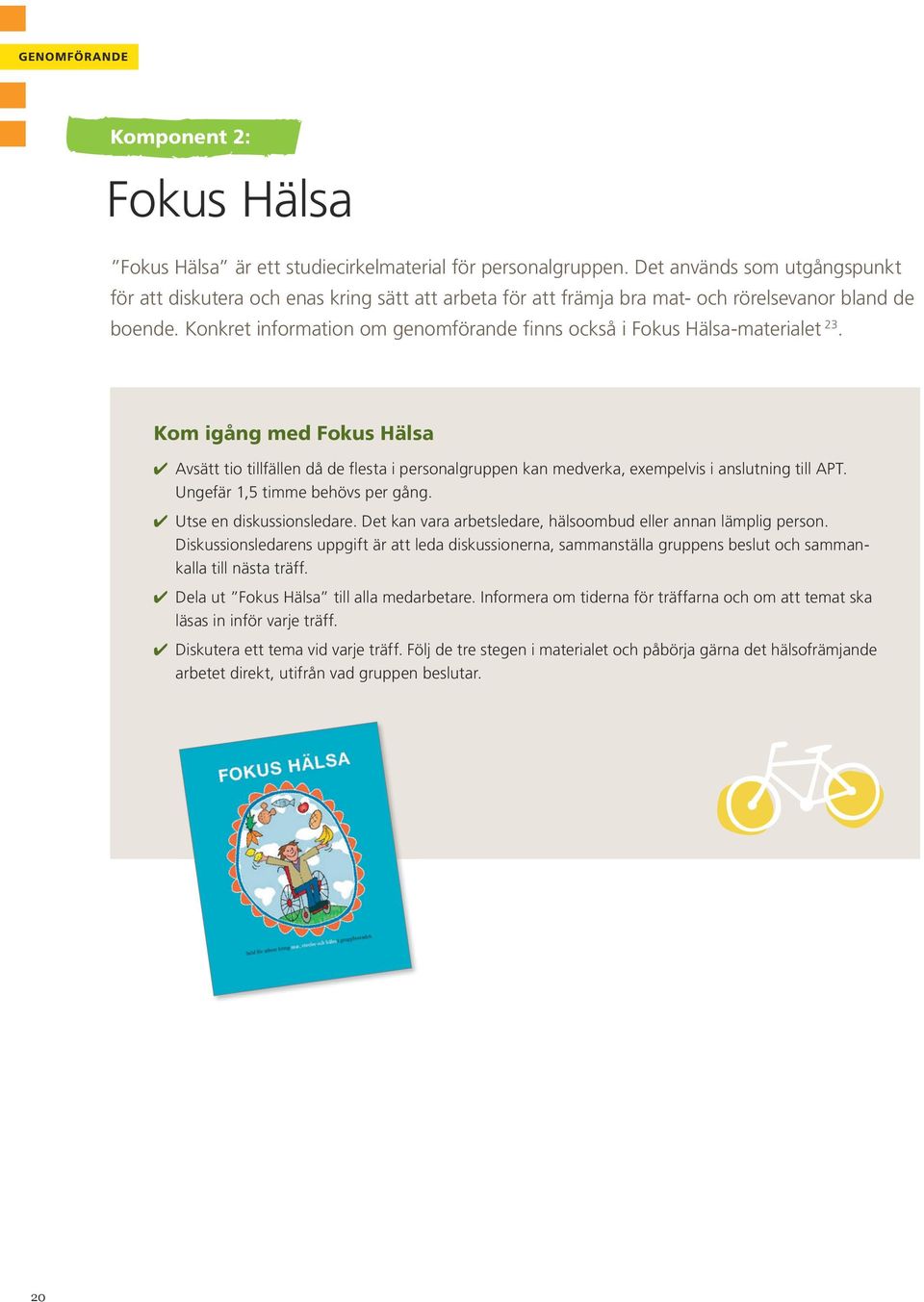 Konkret information om genomförande finns också i Fokus Hälsa-materialet 23.