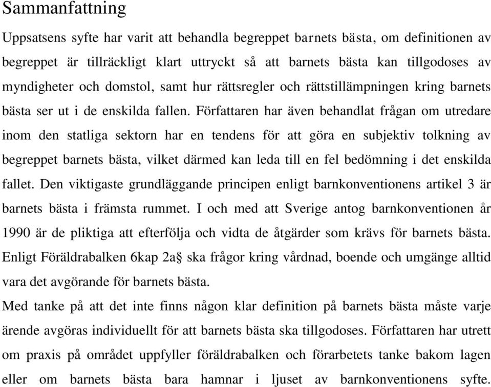 Författaren har även behandlat frågan om utredare inom den statliga sektorn har en tendens för att göra en subjektiv tolkning av begreppet barnets bästa, vilket därmed kan leda till en fel bedömning