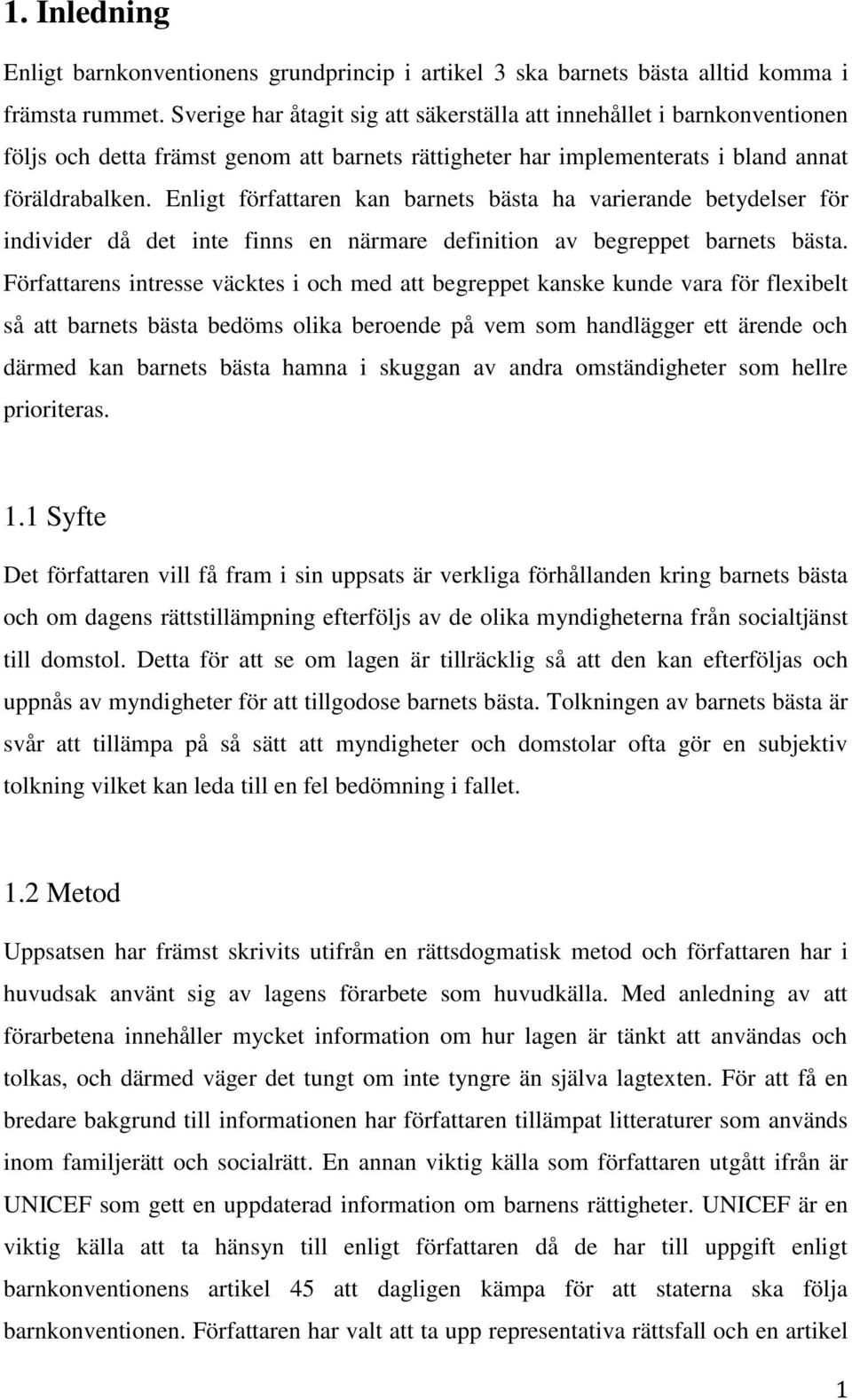 Enligt författaren kan barnets bästa ha varierande betydelser för individer då det inte finns en närmare definition av begreppet barnets bästa.