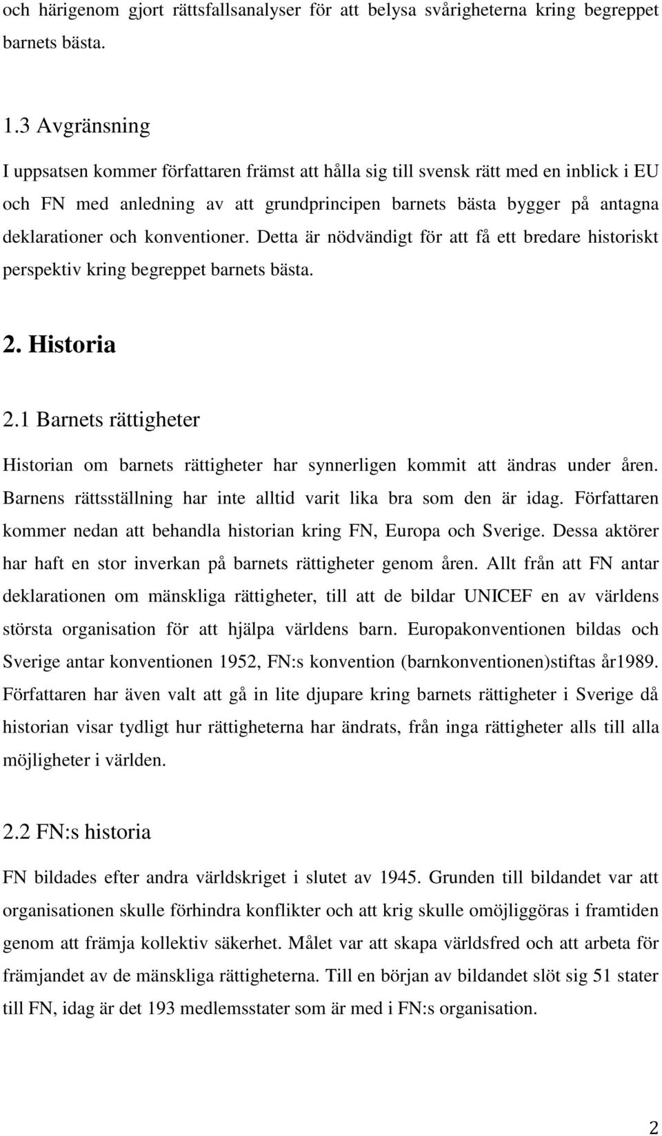 konventioner. Detta är nödvändigt för att få ett bredare historiskt perspektiv kring begreppet barnets bästa. 2. Historia 2.