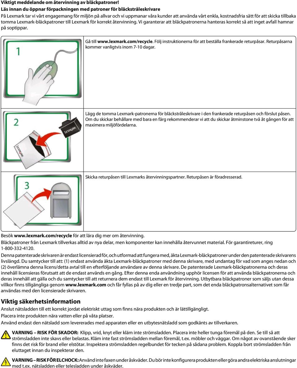 att skicka tillbaka tomma Lexmark-bläckpatroner till Lexmark för korrekt återvinning. Vi garanterar att bläckpatronerna hanteras korrekt så att inget avfall hamnar på soptippar. Gå till www.lexmark.