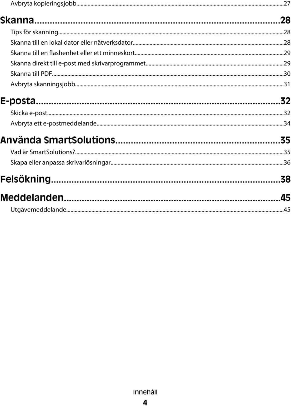 ..30 Avbryta skanningsjobb...31 E-posta...32 Skicka e-post...32 Avbryta ett e-postmeddelande...34 Använda SmartSolutions.