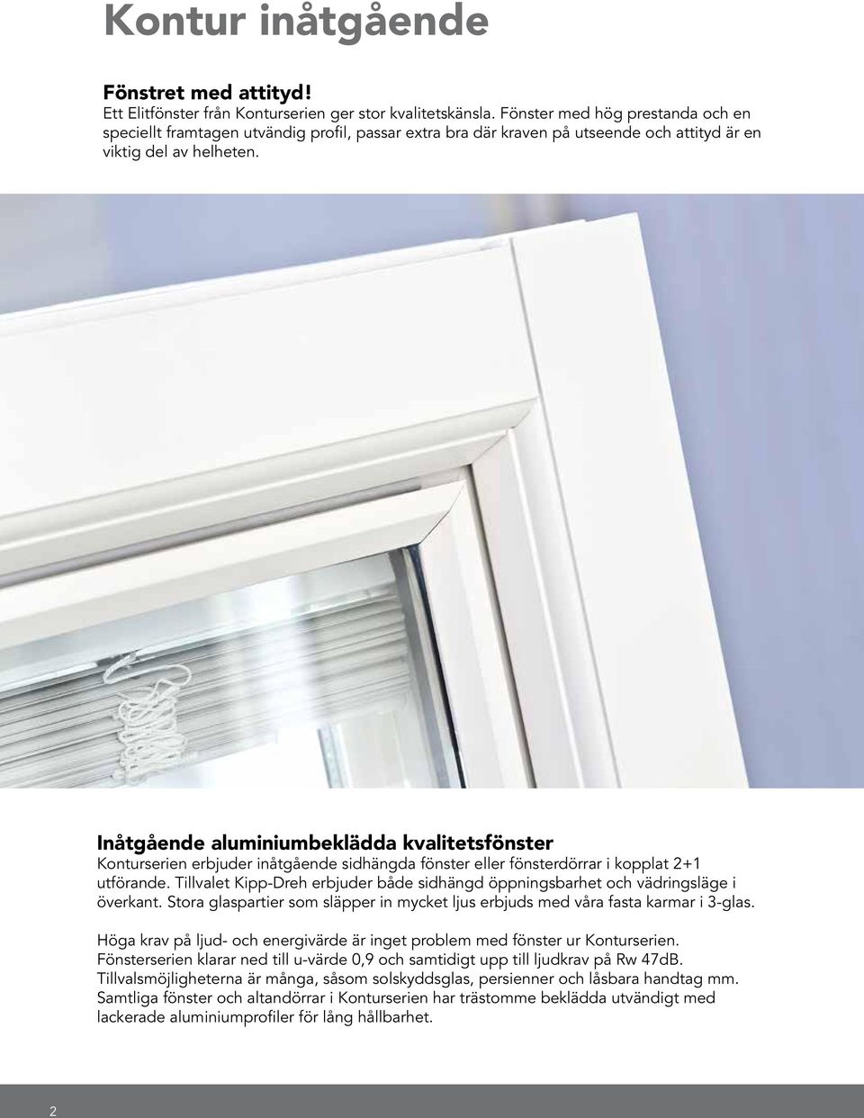 Inåtgående aluminiumbeklädda kvalitetsfönster Konturserien erbjuder inåtgående sidhängda fönster eller fönsterdörrar i kopplat 2+1 utförande.