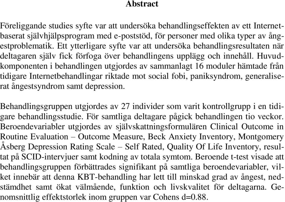 Huvudkomponenten i behandlingen utgjordes av sammanlagt 16 moduler hämtade från tidigare Internetbehandlingar riktade mot social fobi, paniksyndrom, generaliserat ångestsyndrom samt depression.