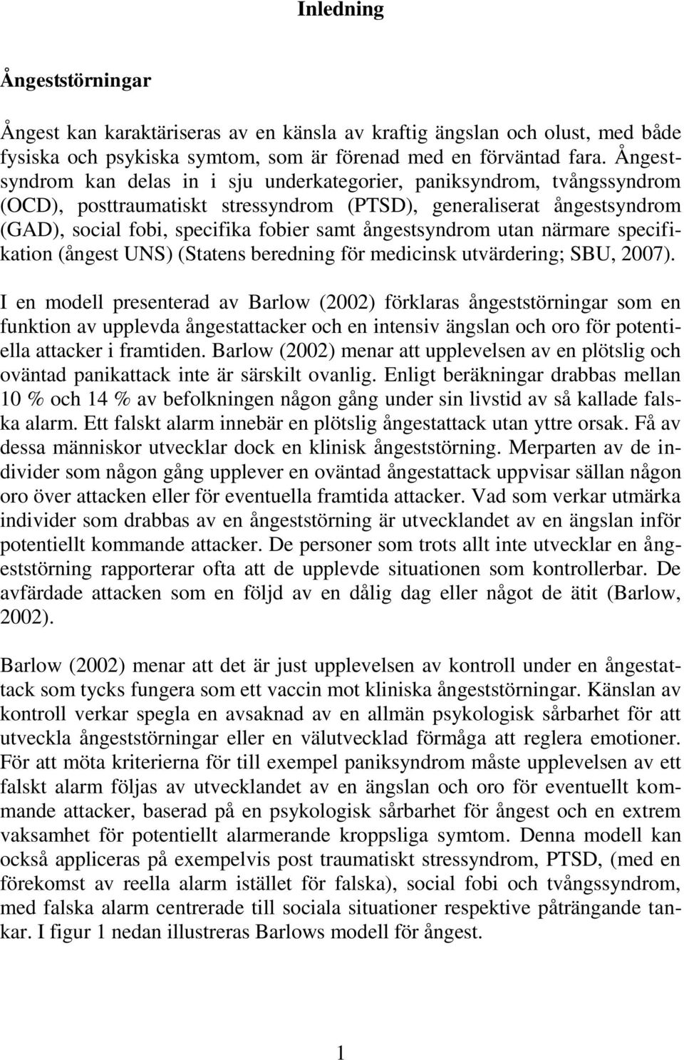 ångestsyndrom utan närmare specifikation (ångest UNS) (Statens beredning för medicinsk utvärdering; SBU, 2007).