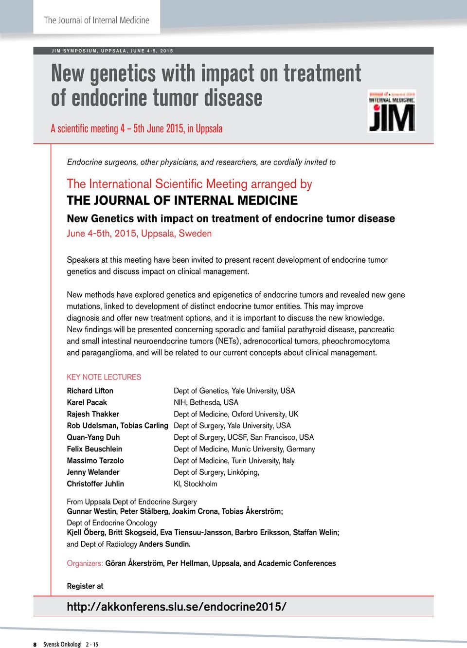 endocrine tumor disease June 4-5th, 2015, Uppsala, Sweden Speakers at this meeting have been invited to present recent development of endocrine tumor genetics and discuss impact on clinical