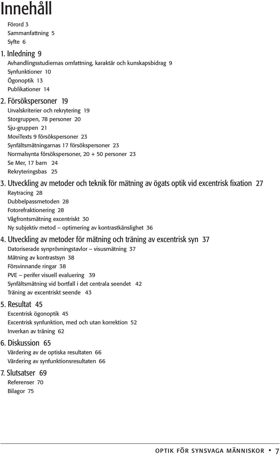 20 + 50 personer 23 Se Mer, 17 barn 24 Rekryteringsbas 25 3.