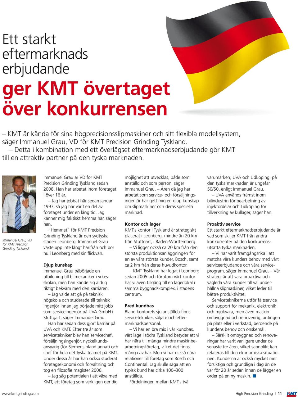 Immanuel Grau är VD för KMT Precision Grinding Tyskland sedan 2008. Han har arbetat inom företaget i över 16 år.