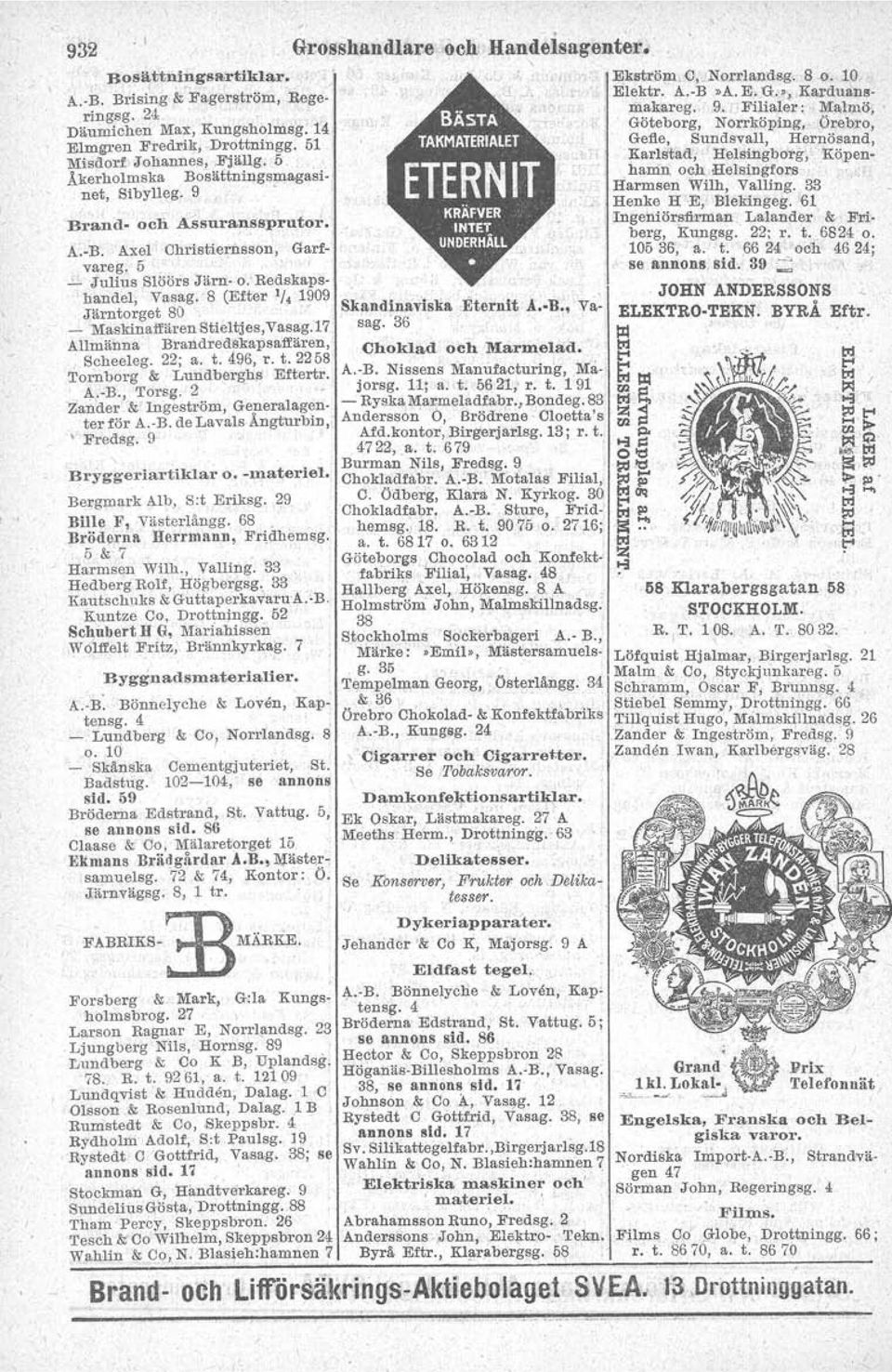 Axel Ohristierilsson, Garfvareg. 5. s: Julius Slöörs Järn- o.'redskapshandel, Vasag. 8 (Efter '/, 1909 Järntorget 80 - Skandinaviska.Eternit ' A.-B., 'Va- _ 'MaskinaffärenStieltjes,vasag.17, sag.