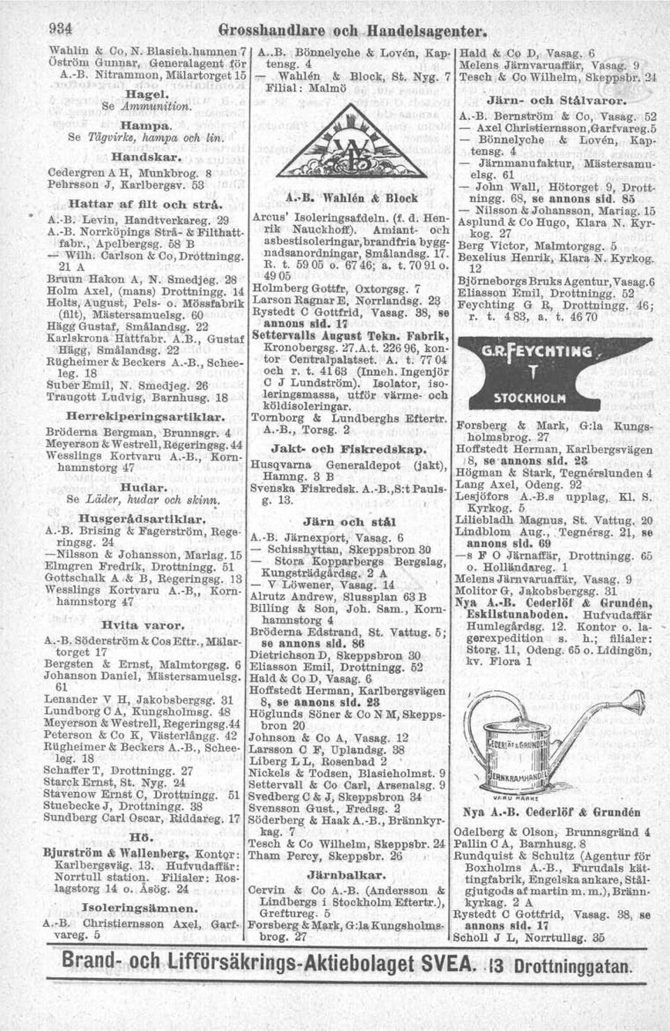 52 Hampa.. - Axel Christiernsson,&arfvareg.5 Se Tågvirke, hampa och lin, - Bönnalyche & Loven, Kapi tensg. 4.... Handskar. _ Järnmanufaktur, Mästersamu- Cedergren A H, Munkbrog. 8 elsg.