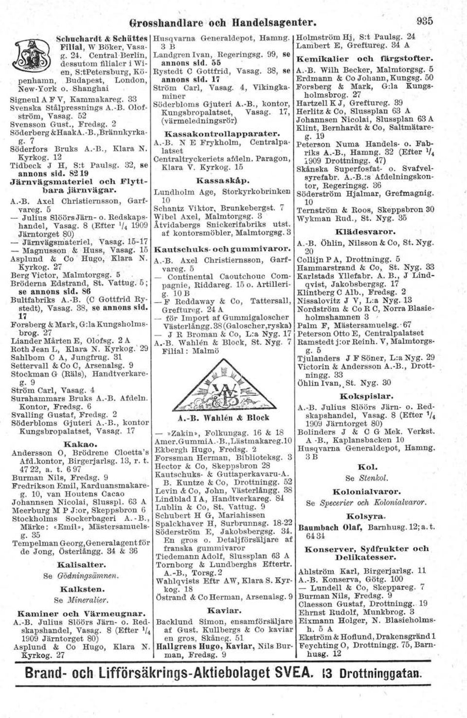 5 penhamn, Budapest, London, annons sid. 17. Erdmann & Ca Johann, Kungsg. 50 New-York o.. Shanghai Ström Carl, Vasag.. 4, Vikingka- Forsberg & Mark, G:la Kungs Signeul A F V, Kammakareg.