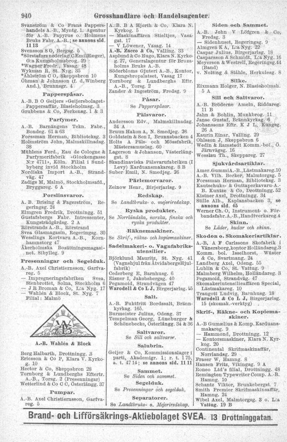 14 Alnigreri K A, L,aNyg: 22 ' Svenseon S O, Bergsg. 5 c Å. R. Z.eeo & Ca, Valling. 33 Oaspar.Tultua, Bjrgerjarlsg. 1~.' *Sörstafors.