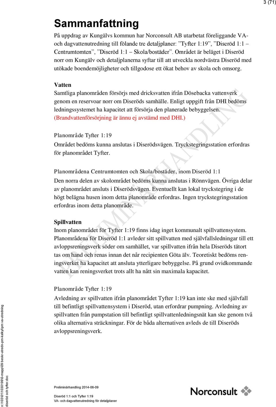 Området är beläget i Diseröd norr om Kungälv och detaljplanerna syftar till att utveckla nordvästra Diseröd med utökade boendemöjligheter och tillgodose ett ökat behov av skola och omsorg.