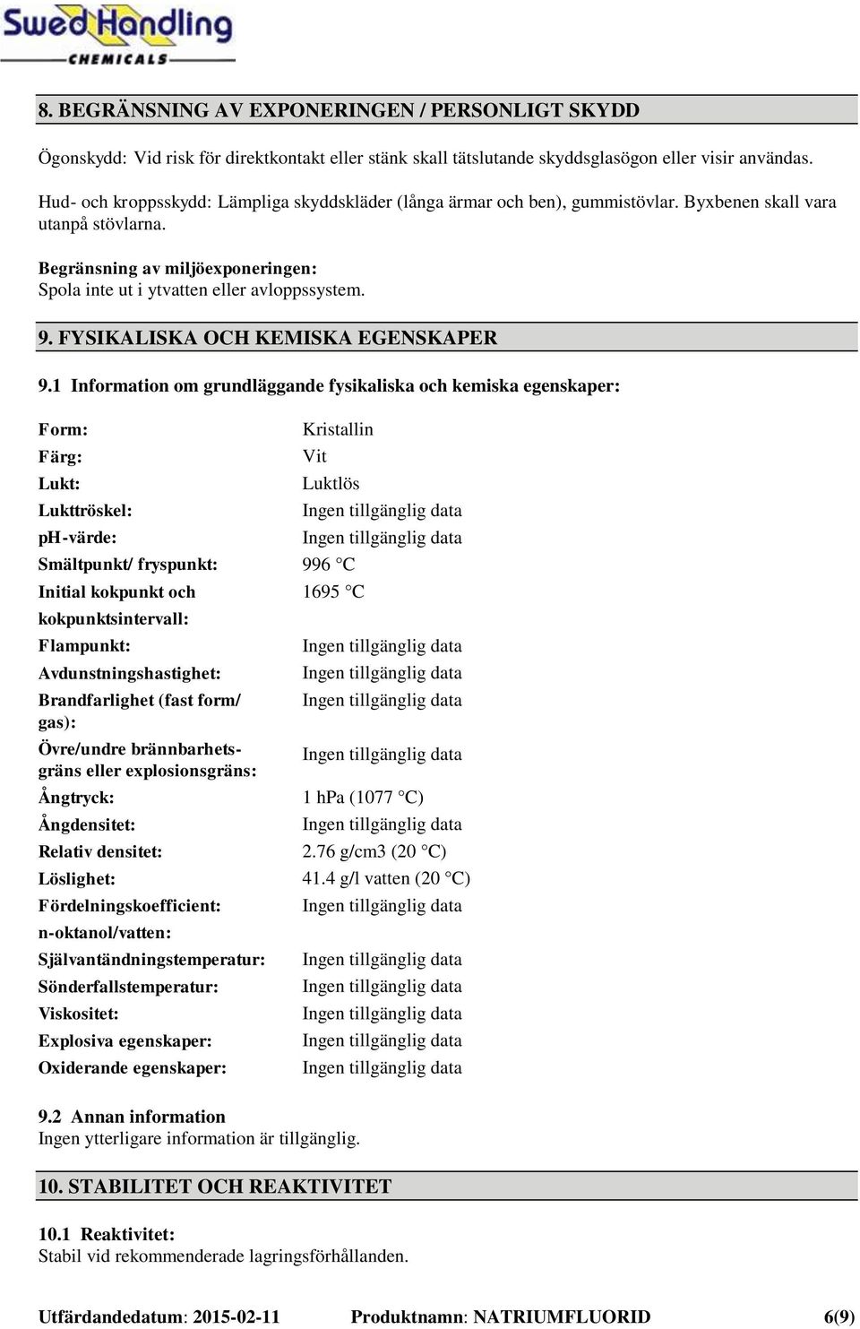 9. FYSIKALISKA OCH KEMISKA EGENSKAPER 9.