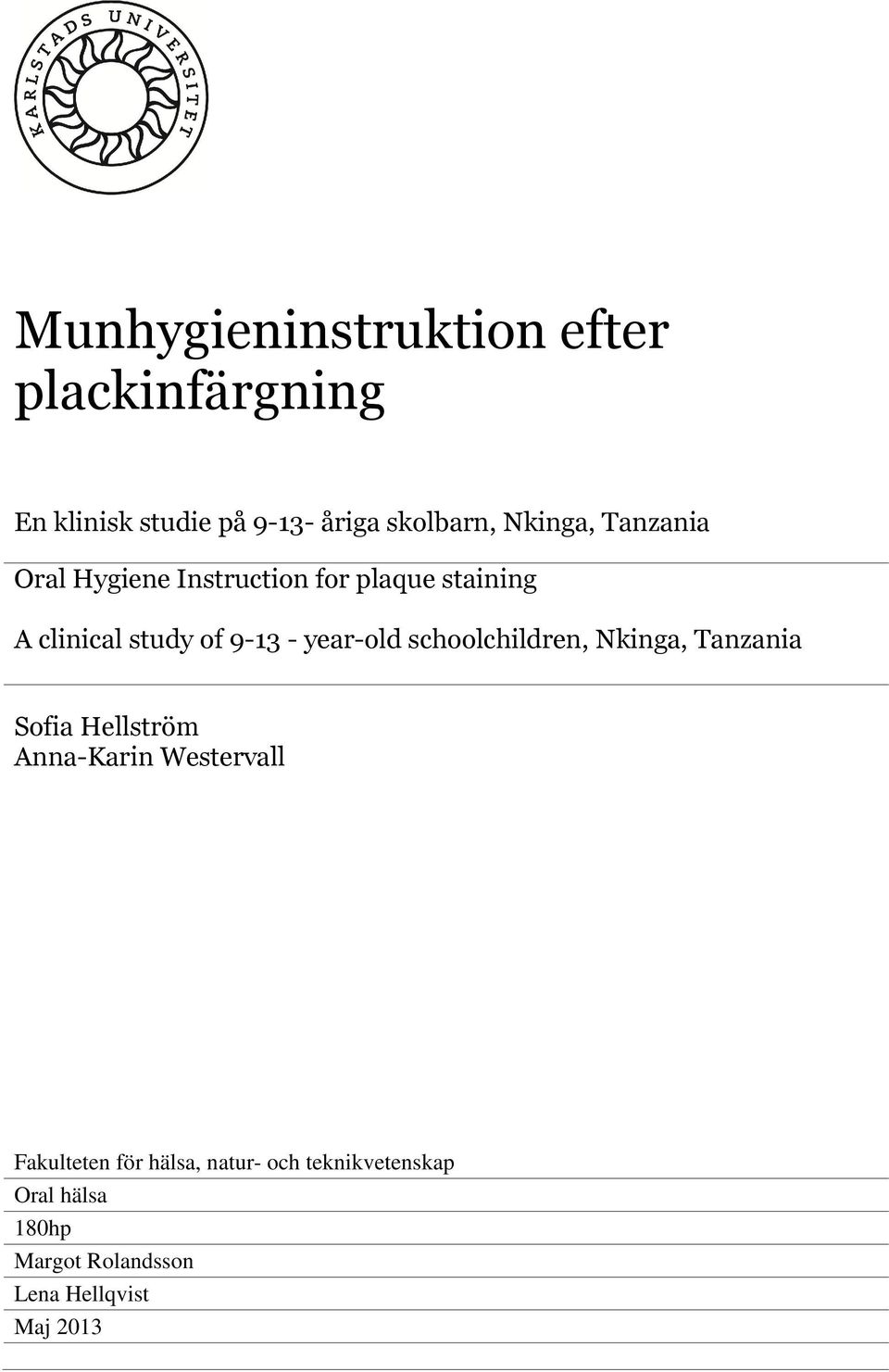 year-old schoolchildren, Nkinga, Tanzania Sofia Hellström Anna-Karin Westervall Fakulteten