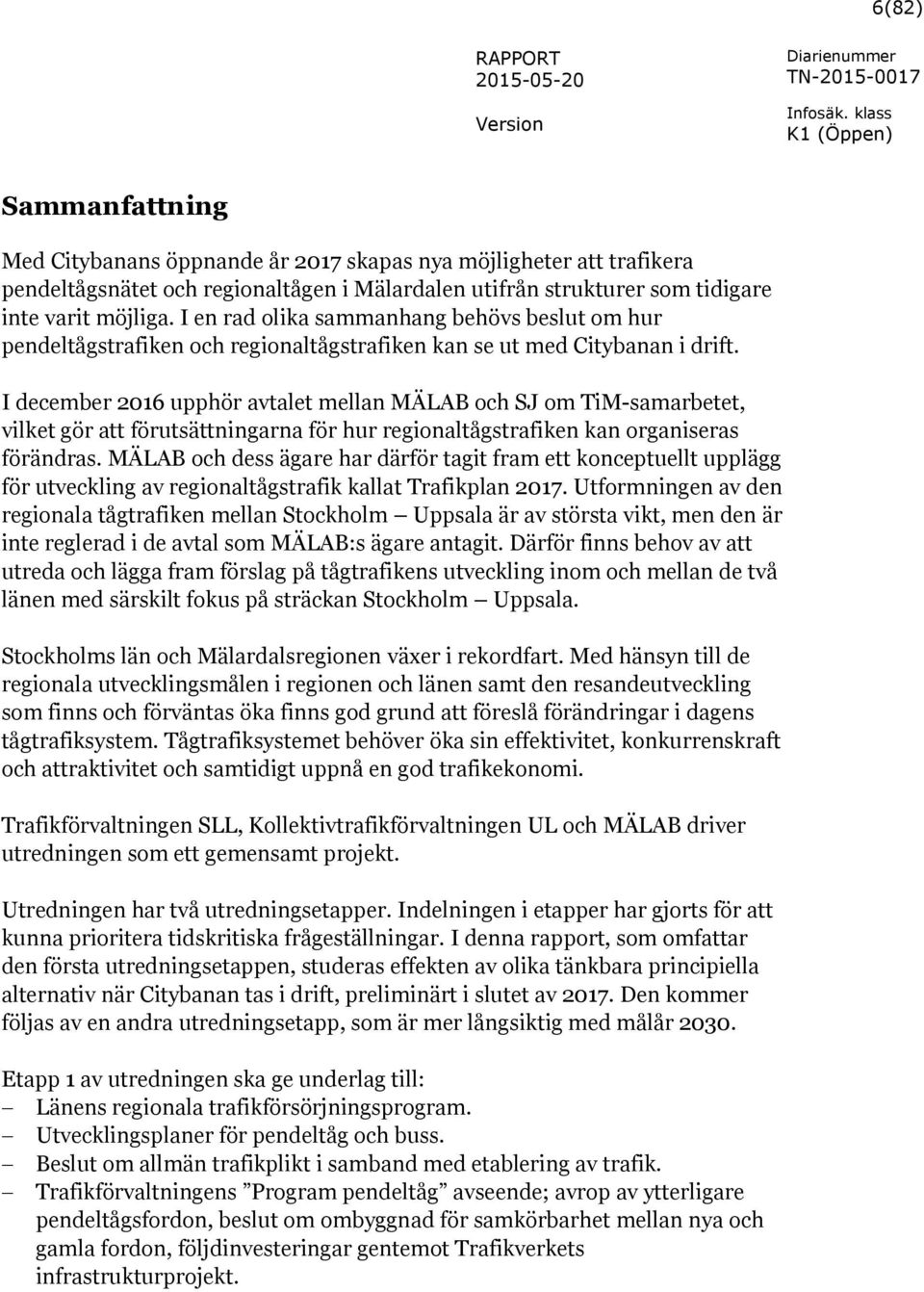 I december 2016 upphör avtalet mellan MÄLAB och SJ om TiM-samarbetet, vilket gör att förutsättningarna för hur regionaltågstrafiken kan organiseras förändras.