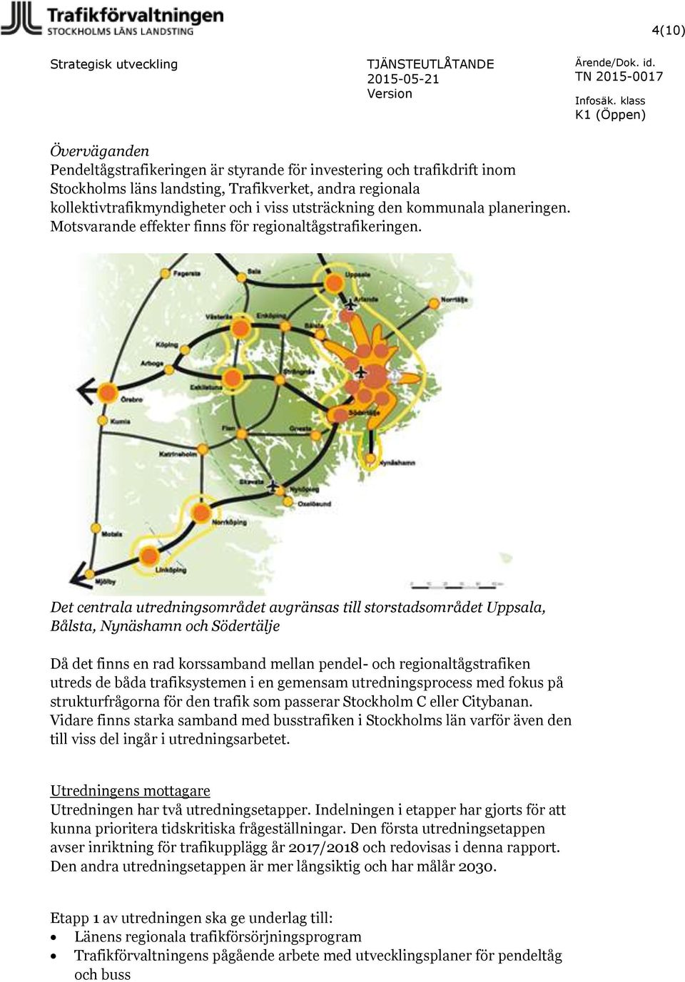 utsträckning den kommunala planeringen. Motsvarande effekter finns för regionaltågstrafikeringen.