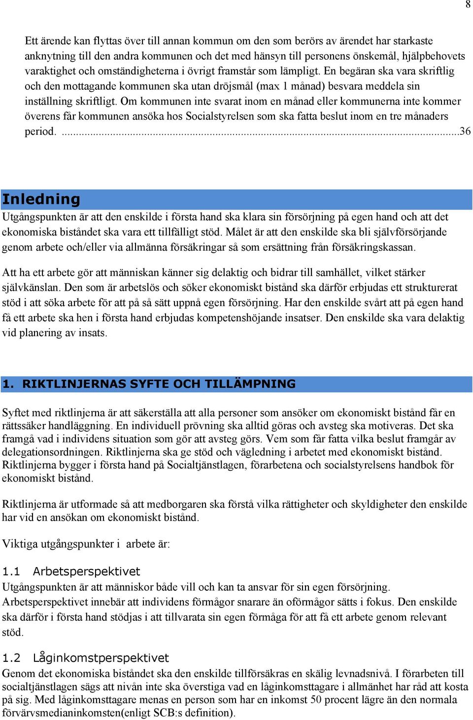 Om kommunen inte svarat inom en månad eller kommunerna inte kommer överens får kommunen ansöka hos Socialstyrelsen som ska fatta beslut inom en tre månaders period.