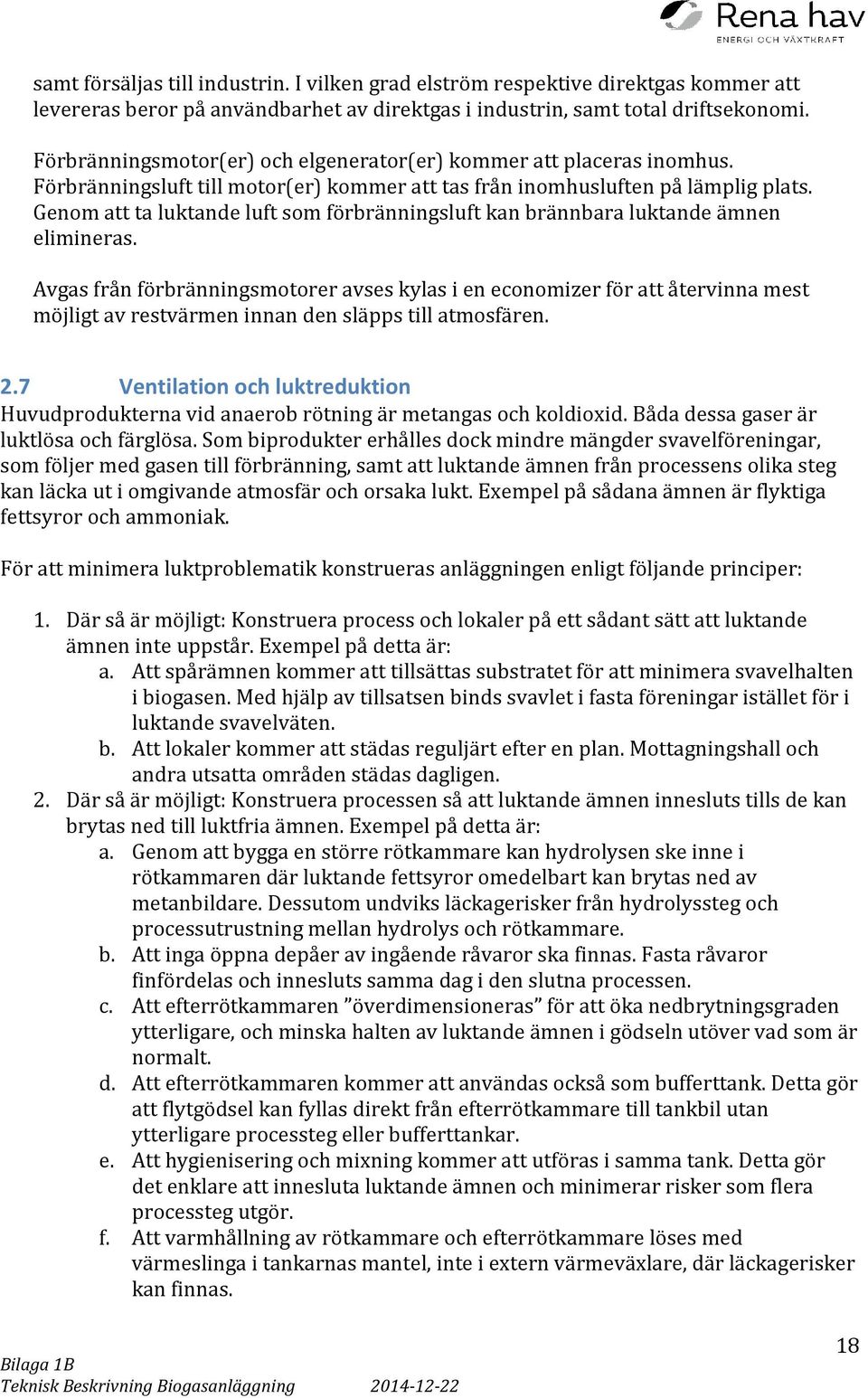 Genom att ta luktande luft som förbränningsluft kan brännbara luktande ämnen elimineras.