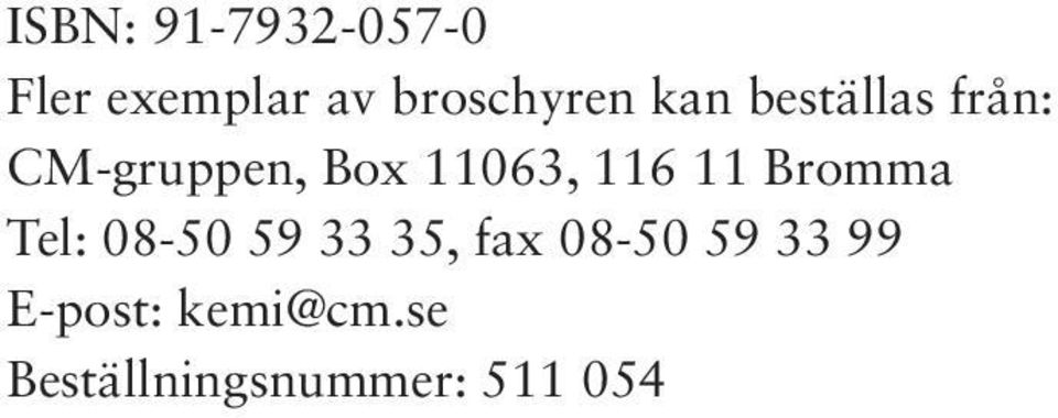 11 Bromma Tel: 08-50 59 33 35, fax 08-50 59 33