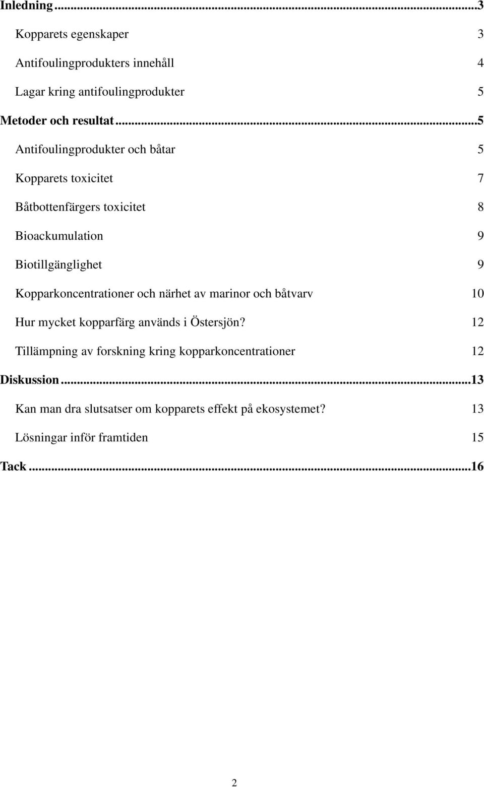 Kopparkoncentrationer och närhet av marinor och båtvarv 10 Hur mycket kopparfärg används i Östersjön?