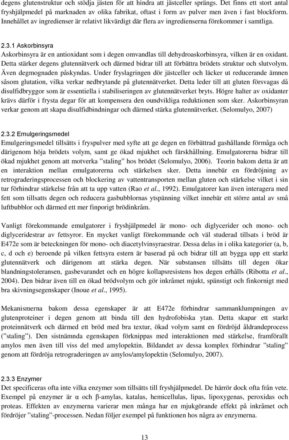 1 Askorbinsyr Askorbinsyr är en ntioxidnt som i degen omvndls till dehydroskorbinsyr, vilken är en oxidnt.