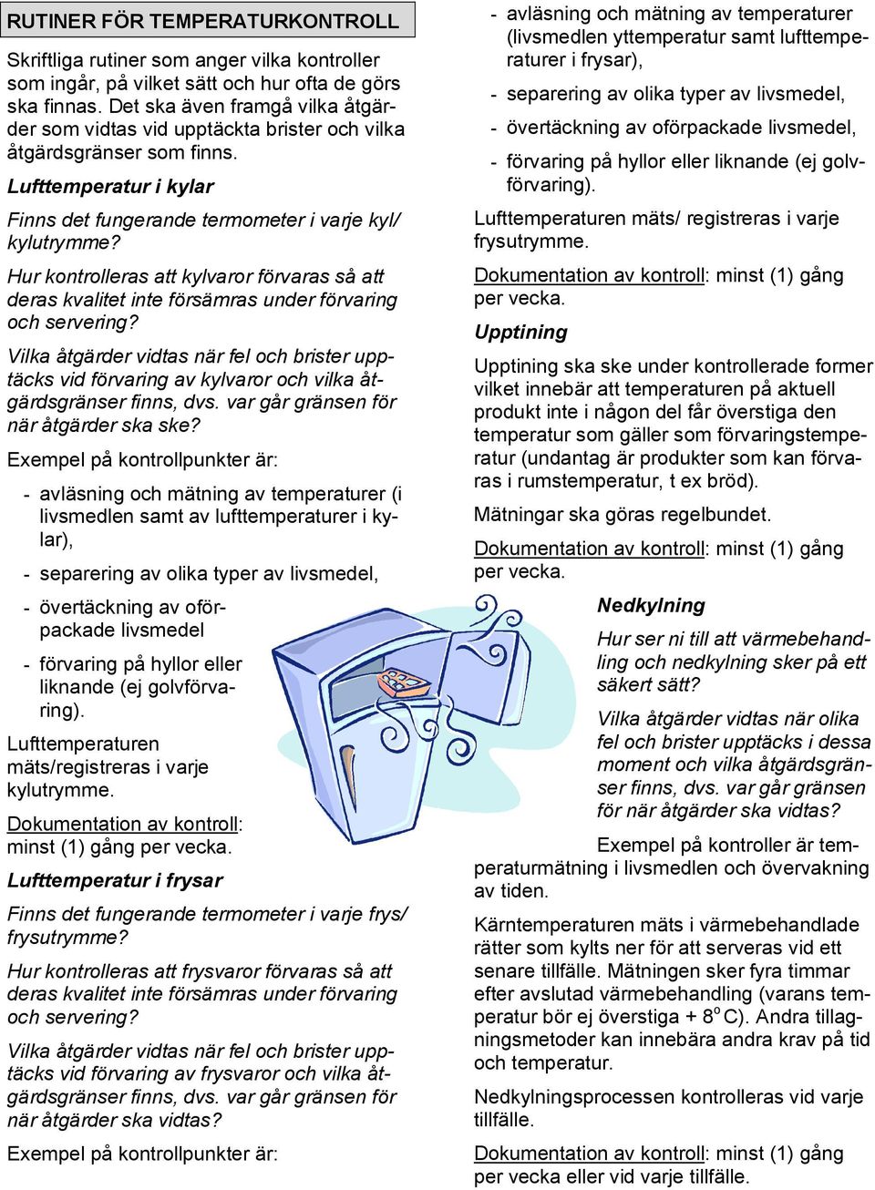 Vilka åtgärder vidtas när fel och brister upptäcks vid förvaring av kylvaror och vilka åtgärdsgränser finns, dvs. var går gränsen för när åtgärder ska ske?