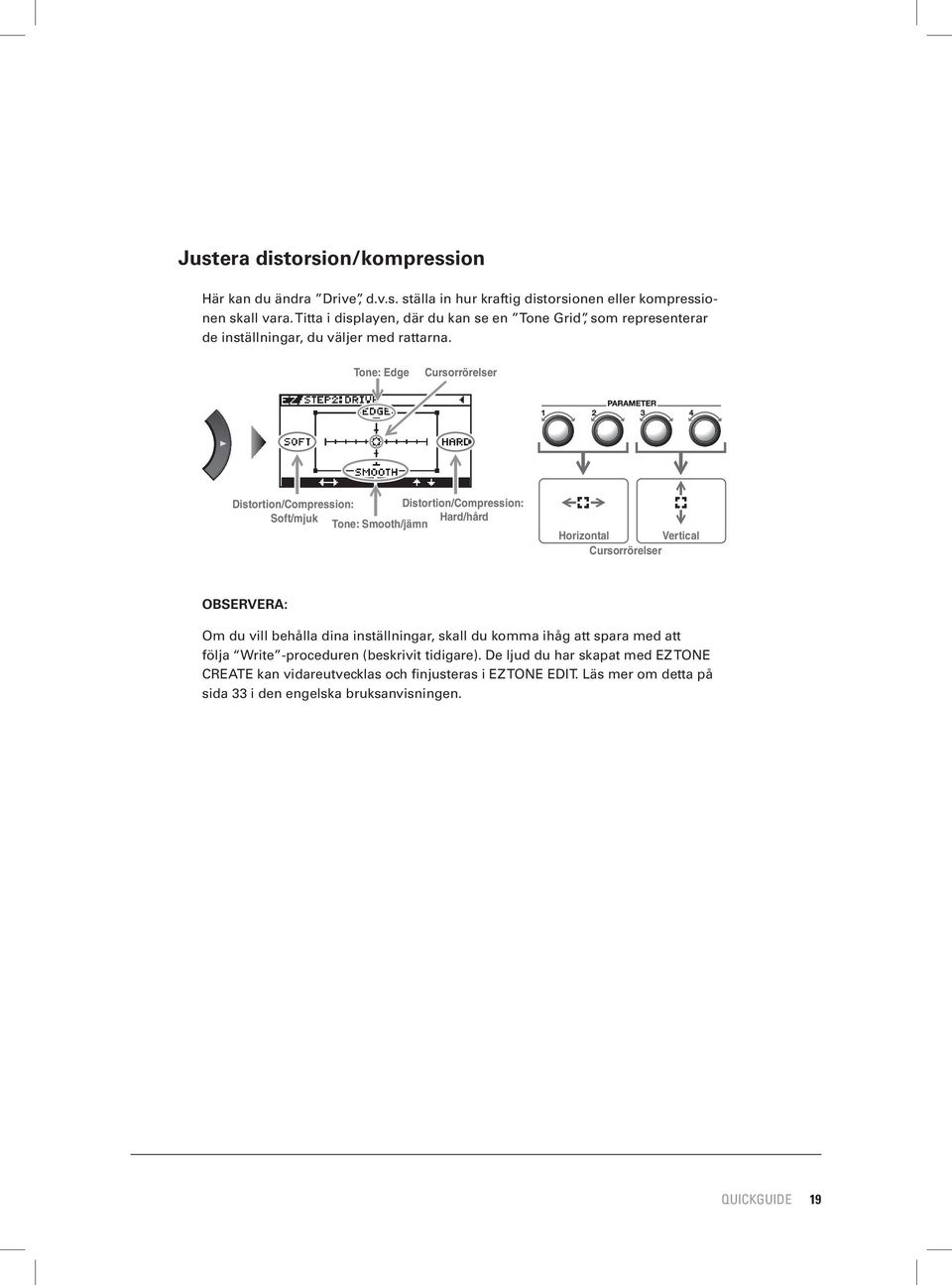 Tone: Edge Cursorrörelser Distortion/Compression: Distortion/Compression: Soft/mjuk Hard/hård Tone: Smooth/jämn Horizontal Vertical Cursorrörelser OBSERVERA: Om du vill